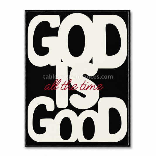 Tableau chrétien noir avec grand texte blanc God Is Good et inscription rouge all the time.